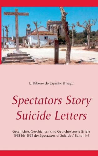 Cover image for Spectators Story Suicide Letters: Geschichte, Geschichten und Gedichte sowie Briefe 1998 bis 1999 der Spectators of Suicide / Band II/4