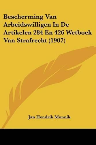 Cover image for Bescherming Van Arbeidswilligen in de Artikelen 284 En 426 Wetboek Van Strafrecht (1907)