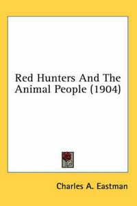 Cover image for Red Hunters and the Animal People (1904)