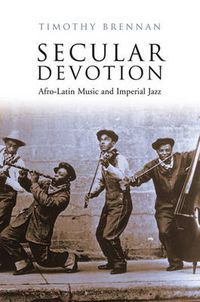 Cover image for Secular Devotion: Afro-latin Music and Imperial Jazz