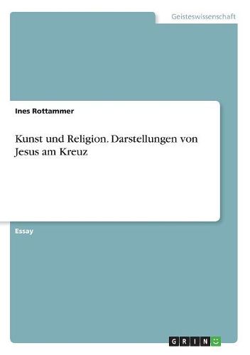 Cover image for Kunst und Religion. Darstellungen von Jesus am Kreuz