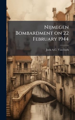 Cover image for Nijmegen Bombardment on 22 February 1944