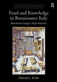 Cover image for Food and Knowledge in Renaissance Italy: Bartolomeo Scappi's Paper Kitchens