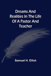 Cover image for Dreams And Realities In The Life Of A Pastor And Teacher