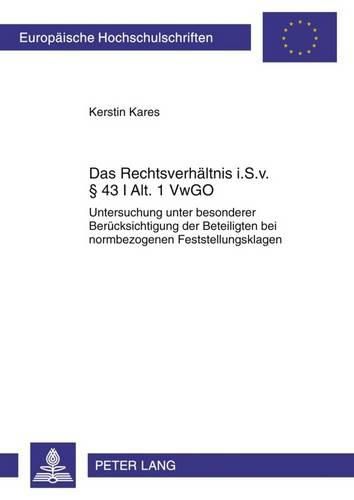 Cover image for Das Rechtsverhaeltnis I. S. V.  43 I Alt. 1 Vwgo: Untersuchung Unter Besonderer Beruecksichtigung Der Beteiligten Bei Normbezogenen Feststellungsklagen