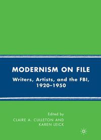 Cover image for Modernism on File: Writers, Artists, and the FBI, 1920-1950