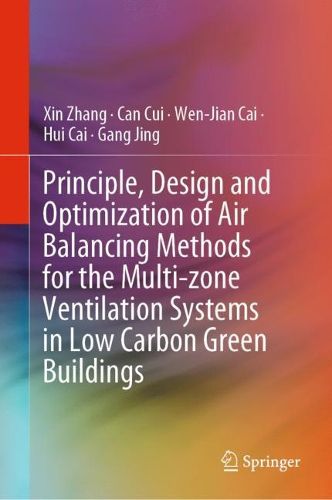 Cover image for Principle, Design and Optimization of Air Balancing Methods for the Multi-zone Ventilation Systems in Low Carbon Green Buildings