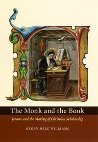 Cover image for The Monk and the Book: Jerome and the Making of Christian Scholarship