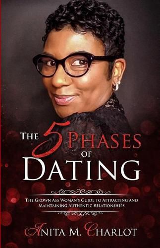 The 5 Phases of Dating: The Grown-Ass Woman's Guide to Attracting and Maintaining Authentic Relationships