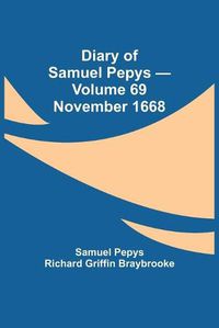 Cover image for Diary of Samuel Pepys - Volume 69: November 1668