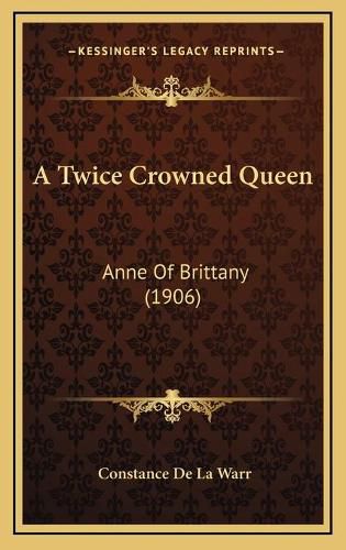 A Twice Crowned Queen: Anne of Brittany (1906)