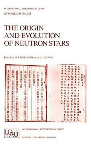 The Origin and Evolution of Neutron Stars: Proceedings of the 125th Symposium of the International Astronomical Union Held in Nanjing, China, May 26-30, 1986