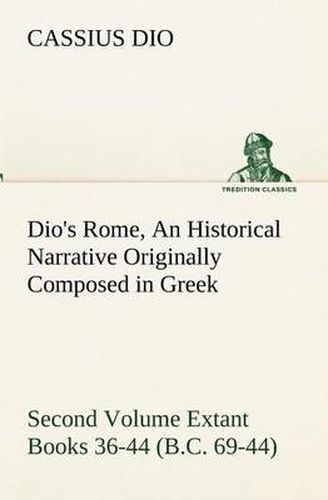 Cover image for Dio's Rome, Volume 2 an Historical Narrative Originally Composed in Greek During the Reigns of Septimius Severus, Geta and Caracalla, Macrinus, Elagab