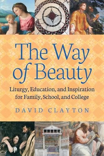 Cover image for The Way of Beauty: Liturgy, Education, and Inspiration for Family, School, and College