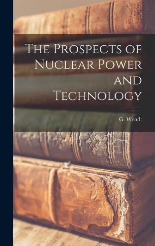 Cover image for The Prospects of Nuclear Power and Technology