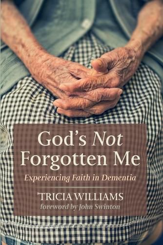 God's Not Forgotten Me: Experiencing Faith in Dementia