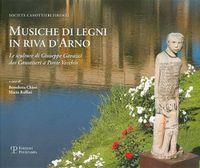 Cover image for Musiche Di Legni in Riva D'Arno: Le Sculture Di Giuseppe Gavazzi Dai Canottieri a Ponte Vecchio