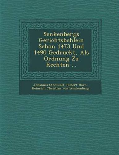 Cover image for Senkenbergs Gerichtsb Chlein Schon 1473 Und 1490 Gedruckt, ALS Ordnung Zu Rechten ...