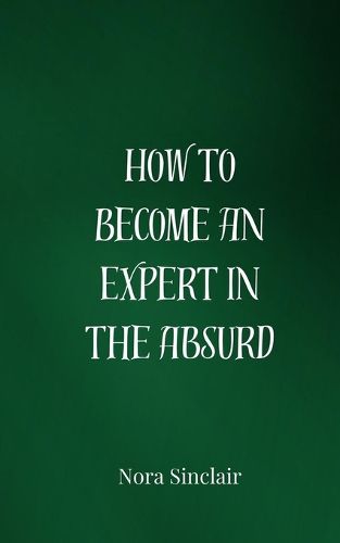 Cover image for How to Become an Expert in the Absurd