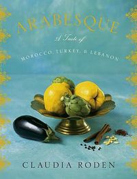 Cover image for Arabesque: A Taste of Morocco, Turkey, and Lebanon: A Cookbook