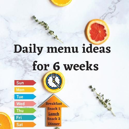 Daily menu ideas for 6 weeks: Achieve a healthy lifestyle in just 6 weeks, just by sticking to the daily menu and writing in your workbook