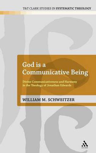 Cover image for God is a Communicative Being: Divine Communicativeness and Harmony in the Theology of Jonathan Edwards