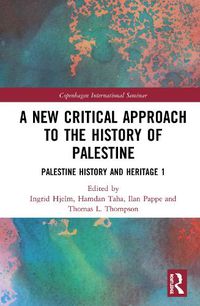 Cover image for A New Critical Approach to the History of Palestine: Palestine History and Heritage Project 1