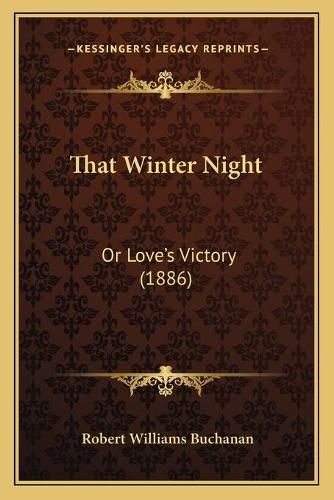 That Winter Night That Winter Night: Or Love's Victory (1886) or Love's Victory (1886)