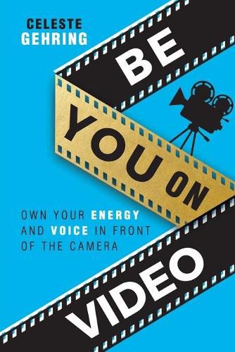 Cover image for Be You On Video: Own Your Energy and Voice in Front of the Camera