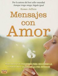 Cover image for Mensajes Con Amor: Pensamientos Positivos Para Recobrar La Autoestima Y Alcanzar La Paz Interior