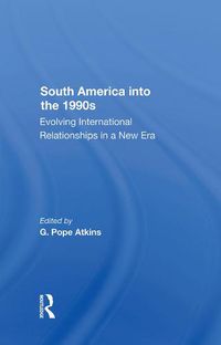 Cover image for South America into the 1990s: Evolving International Relationships in a New Era