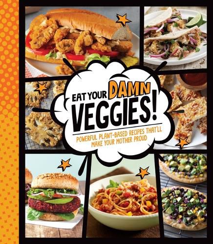 Cover image for Eat Your Damn Veggies!: Powerful Plant-Based Recipes That'll Make Your Mother Proud