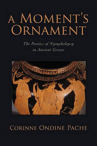 Cover image for A Moment's Ornament: The Poetics of Nympholepsy in Ancient Greece