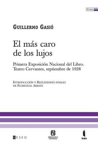 Cover image for El M s Caro de Los Lujos: Primera Exposici n Nacional del Libro. Teatro Cervantes, Septiembre de 1928