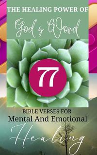 Cover image for The Healing Power Of God's Word - 77 Bible Verses For Mental And Emotional Healing