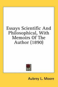 Cover image for Essays Scientific and Philosophical, with Memoirs of the Author (1890)