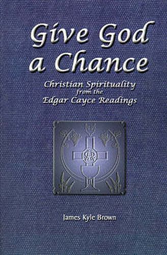 Cover image for Give God a Chance: Christian Spirituality from the Edgar Cayce Readings