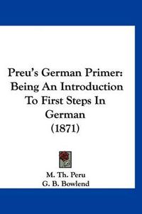 Cover image for Preu's German Primer: Being an Introduction to First Steps in German (1871)