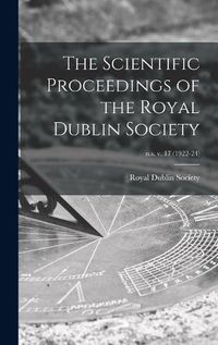 Cover image for The Scientific Proceedings of the Royal Dublin Society; n.s. v. 17 (1922-24)