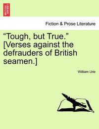Cover image for Tough, But True. [verses Against the Defrauders of British Seamen.]