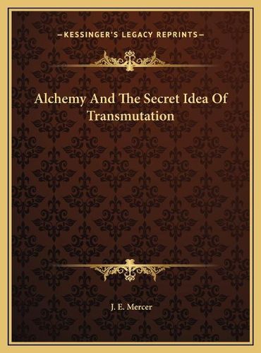 Alchemy and the Secret Idea of Transmutation