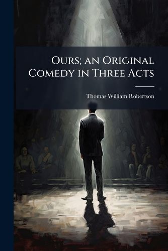 Cover image for Ours; an Original Comedy in Three Acts