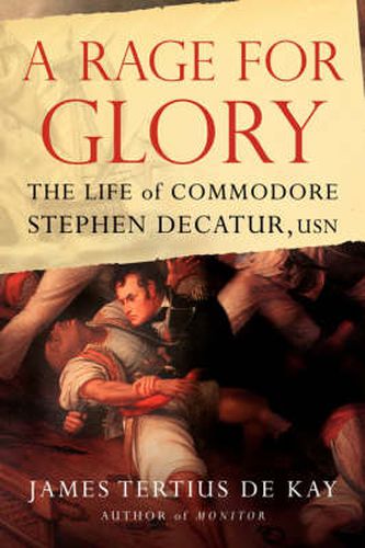 Cover image for A Rage for Glory: The Life of Commodore Stephen Decatur, USN