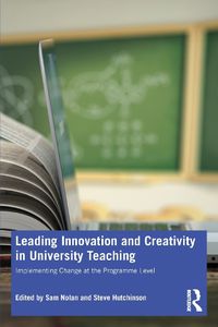 Cover image for Leading Innovation and Creativity in University Teaching: Implementing Change at the Programme Level