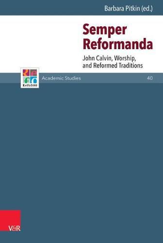 Semper Reformanda: John Calvin, Worship, and Reformed Traditions