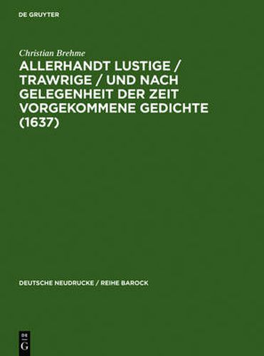 Cover image for Allerhandt Lustige / Trawrige / Vnd Nach Gelegenheit Der Zeit Vorgekommene Gedichte (1637): Mit Einem Nachwort, Bibliographie Und Einem Neudruck Der Weltlichen Gedichte (1640)