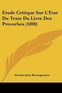 Cover image for Etude Critique Sur L'Etat Du Texte Du Livre Des Proverbes (1890)