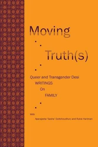 Cover image for Moving Truth(s): Queer and Transgender Desi Writings on Family