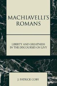 Cover image for Machiavelli's Romans: Liberty and Greatness in the Discourses on Livy