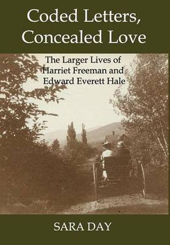 Cover image for Coded Letters, Concealed Love: The Larger Lives of Harriet Freeman and Edward Everett Hale